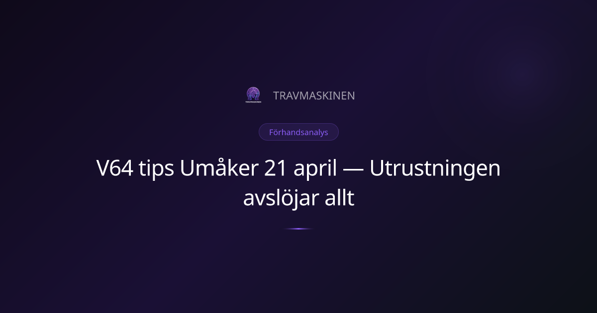 V64 tips Umåker 21 april — Utrustningen avslöjar allt — Förhandsanalys ...